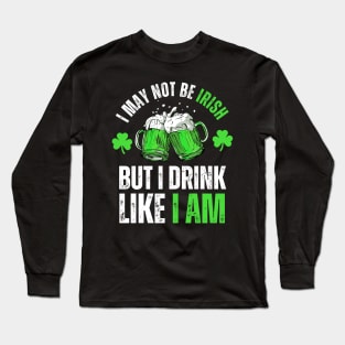I'm not Irish but I can drink like one St Patricks Day Funny Long Sleeve T-Shirt